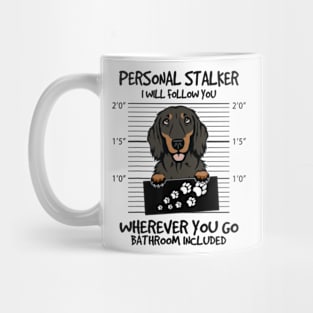 Funny Personal Stalker Black And Tan Long Haired Dachshund Mug